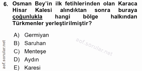6. soru: Osman Bey'in ilk fetihlerinden olan Karaca Hisar Kalesi alındıktan sonra buraya çoğunlukla hangi bölge halkından Türk…