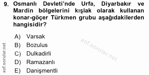9. soru: Osmanlı Devleti'nde Urfa, Diyarbakır ve Mardin bölgelerini kışlak olarak kullanan konar-göçer Türkmen grubu aşağıdaki…