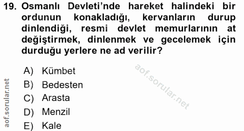 19. soru: Osmanlı Devleti'nde hareket halindeki bir ordunun konakladığı, kervanların durup dinlendiği, resmi devlet memurlarını…