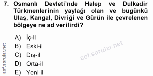 7. soru: Osmanlı Devleti'nde Halep ve Dulkadir Türkmenlerinin yaylağı olan ve bugünkü Ulaş, Kangal, Divriği ve Gürün ile çevre…