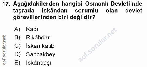 17. soru: Aşağıdakilerden hangisi Osmanlı Devleti'nde taşrada iskândan sorumlu olan devlet görevlilerinden biri değildir? A) Ka…