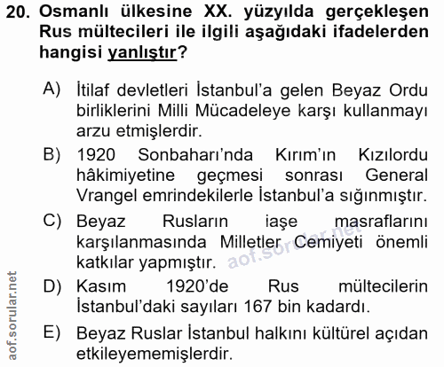 20. soru: Osmanlı ülkesine XX. yüzyılda gerçekleşen Rus mültecileri ile ilgili aşağıdaki ifadelerden hangisi yanlıştır? A) Itil…