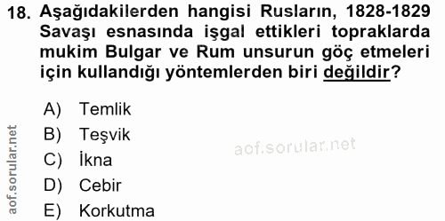 18. soru: Aşağıdakilerden hangisi Rusların, 1828-1829 Savaşı esnasında işgal ettikleri topraklarda mukim Bulgar ve Rum unsurun…