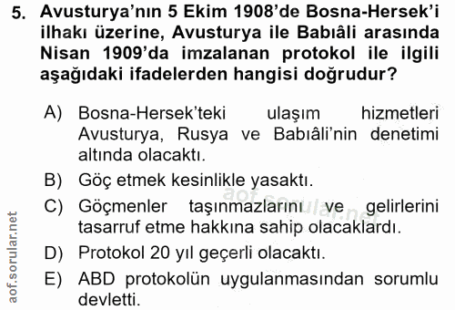 5. soru: Avusturya'nın 5 Ekim 1908'de Bosna-Hersek'i ilhakı üzerine, Avusturya ile Babıâli arasında Nisan 1909'da imzalanan pr…