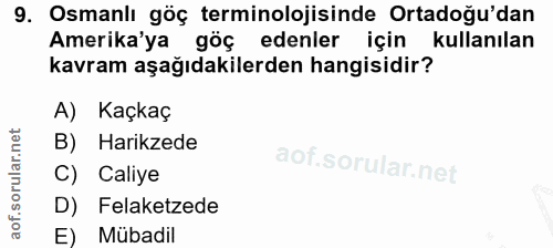 9. soru: Osmanlı göç terminolojisinde Ortadoğu'dan Amerika'ya göç edenler için kullanılan kavram aşağıdakilerden hangisidir? A…