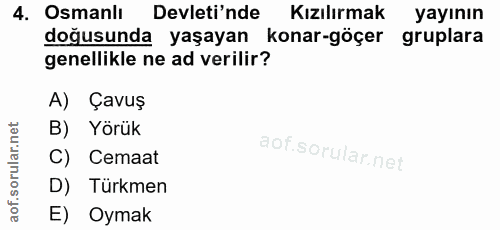 4. soru: Osmanlı Devleti'nde Kızılırmak yayının doğusunda yaşayan konar-göçer gruplara genellikle ne ad verilir? A) Çavuş B) Y…