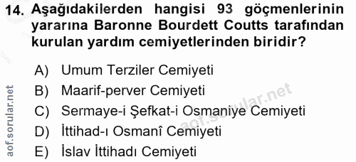 14. soru: Aşağıdakilerden hangisi 93 göçmenlerinin yararına Baronne Burdett Coutts tarafindan kurulan yardım cemiyetlerinden bi…