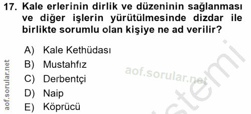 17. soru: Kale erlerinin dirlik ve düzeninin sağlanması ve diğer işlerin yürütülmesinde dizdar ile birlikte sorumlu olan kişiye…