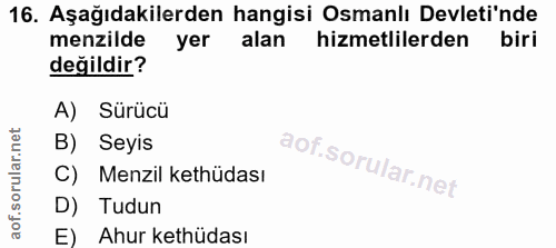 16. soru: Aşağıdakilerden hangisi Osmanlı Devleti'nde menzilde yer alan hizmetlilerden biri değildir? A) Sürücü B) Seyis C) Men…