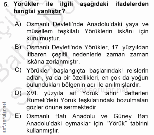 5. soru: Yörükler ile ilgili aşağıdaki ifadelerden hangisi yanlıştır? A) Osmanlı Devleti'nde Anadolu'daki yaya ve müsellem teş…