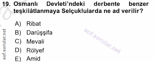 19. soru: Osmanlı Devleti'ndeki derbente benzer teşkilâtlanmaya Selçuklularda ne ad verilir? A) Ribat B) Darüşșifa C) Mevali D)…