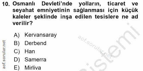 10. soru: Osmanlı Devleti'nde yolların, ticaret ve seyahat emniyetinin sağlanması için küçük kaleler şeklinde inşa edilen tesis…