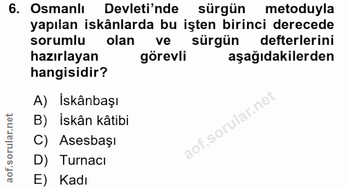 6. soru: Osmanlı Devleti'nde sürgün metoduyla yapılan iskânlarda bu işten birinci derecede sorumlu olan ve sürgün defterlerini…