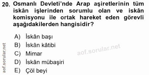 20. soru: Osmanlı Devleti'nde Arap aşiretlerinin tüm iskân işlerinden sorumlu olan ve iskân komisyonu ile ortak hareket eden gö…