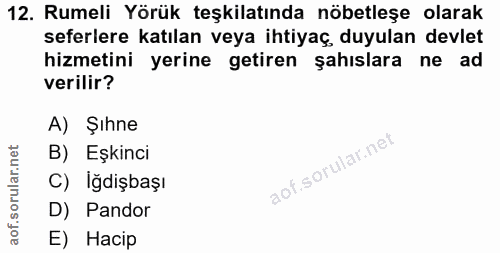 12. soru: Rumeli Yörük teşkilatında nöbetleşe olarak seferlere katılan veya ihtiyaç, duyulan devlet hizmetini yerine getiren şa…