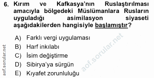 6. soru: Kırım ve Kafkasya'nın Ruslaştırılması amacıyla bölgedeki Müslümanlara Rusların uyguladiğı asimilasyon siyaseti aşağıd…