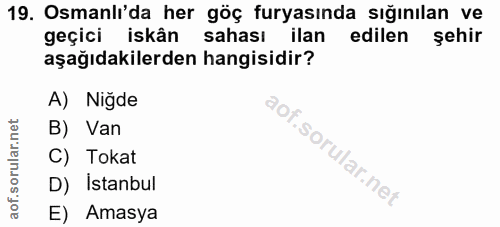 19. soru: Osmanlı'da her göç furyasında sığınılan ve geçici iskân sahası ilan edilen şehir aşağıdakilerden hangisidir? A) Niğde…