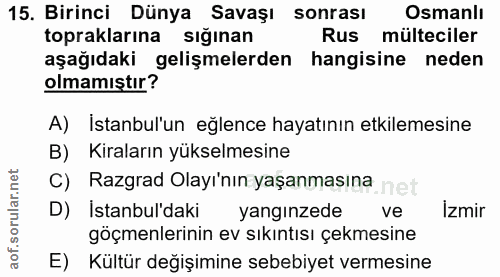 15. soru: Birinci Dünya Savaşı sonrası Osmanlı topraklarına sığınan Rus mülteciler aşağıdaki gelişmelerden hangisine neden olma…