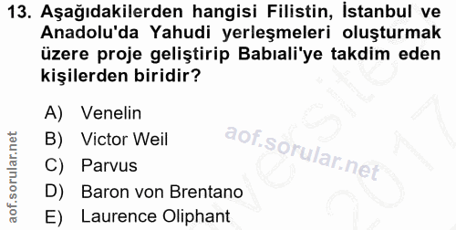 13. soru: Aşağıdakilerden hangisi Filistin, İstanbul ve Anadolu'da Yahudi yerleşmeleri oluşturmak üzere proje geliştirip Babıal…