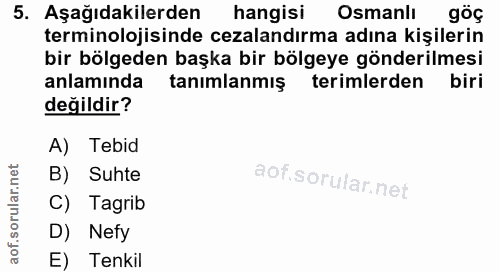 5. soru: Aşağıdakilerden hangisi Osmanlı göç terminolojisinde cezalandırma adına kişilerin bir bölgeden başka bir bölgeye gönd…