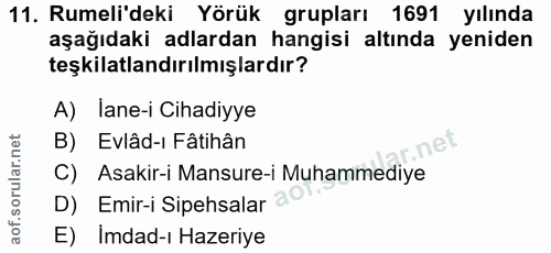 11. soru: Rumeli'deki Yörük grupları 1691 yılında aşağıdaki adlardan hangisi altında yeniden teşkilatlandırılmışlardır? A) lane…