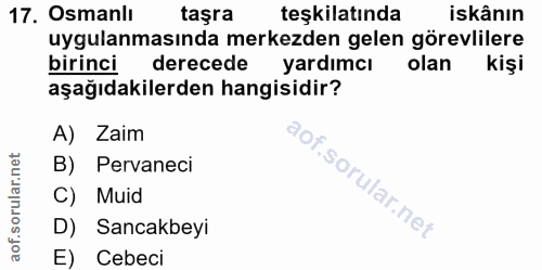 17. soru: Osmanlı taşra teşkilatında iskânın uygulanmasında merkezden gelen görevlilere birinci derecede yardımcı olan kişi aşa…