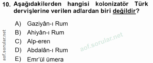 10. soru: Aşağıdakilerden hangisi kolonizatör Türk dervişlerine verilen adlardan biri değildir? A) Gaziyân-ı Rum B) Ahiyân-ı Ru…