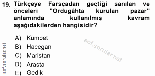 19. soru: Türkçeye Farsçadan geçtiği sanılan ve önceleri "Ordugâhta kurulan pazar" anlamında kullanılmış kavram aşağıdakilerden…