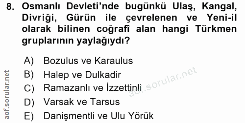 8. soru: Osmanlı Devleti'nde bugünkü Ulaş, Kangal, Divriği, Gürün ile çevrelenen ve Yeni-il olarak bilinen coğrafi alan hangi…