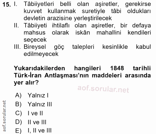 15. soru: I. Tâbiiyetleri belli olan aşiretler, gerekirse kuvvet kullanmak suretiyle tâbi oldukları devletin arazisine yerleşti…