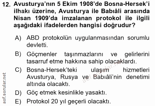 12. soru: Avusturya'nın 5 Ekim 1908'de Bosna-Hersek'i ilhakı üzerine, Avusturya ile Babıâli arasında Nisan 1909'da imzalanan pr…