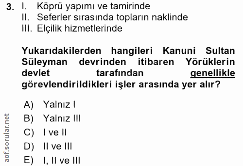 3. soru: Köprü yapımı ve tamirinde II. Seferler sırasında topların naklinde IlI. Elçilik hizmetlerinde Yukarıdakilerden hangil…