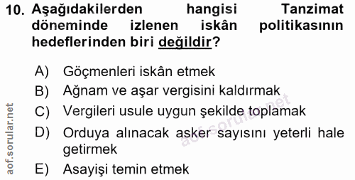 10. soru: Aşağıdakilerden hangisi Tanzimat döneminde izlenen iskân politikasının hedeflerinden biri değildir? A) Göçmenleri isk…