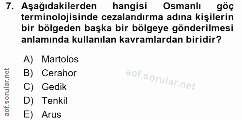 7. soru: Aşağıdakilerden hangisi Osmanlı göç terminolojisinde cezalandırma adına kişilerin bir bölgeden başka bir bölgeye gönd…