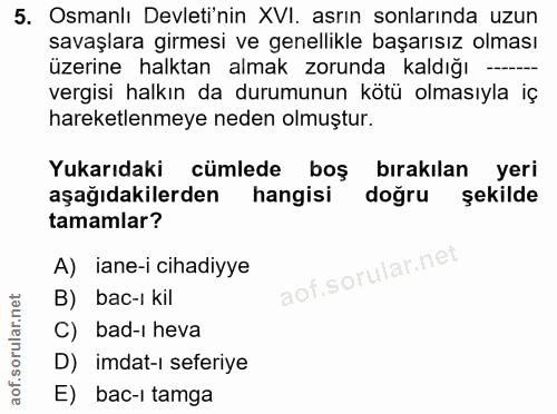 5. soru: Osmanlı Devleti'nin XVI. asrın sonlarında uzun savaşlara girmesi ve genellikle başarısız olması üzerine halktan almak…