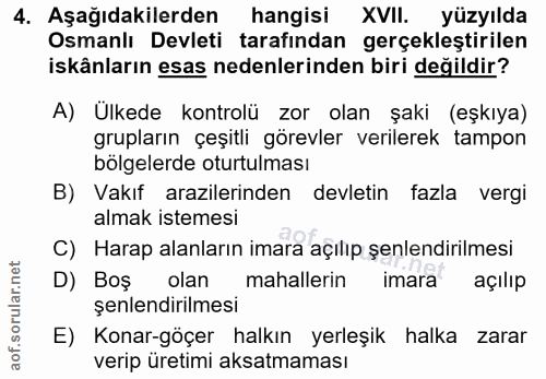4. soru: Aşağıdakilerden hangisi XVII. yüzyılda Osmanlı Devleti tarafindan gerçekleştirilen iskânların esas nedenlerinden biri…