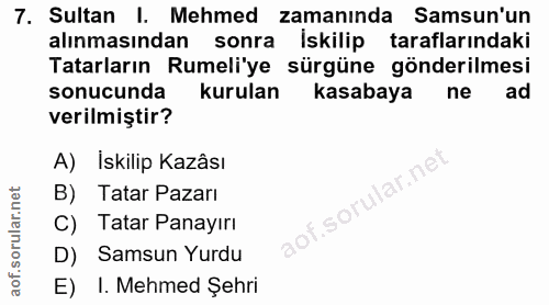 7. soru: Sultan I. Mehmed zamanında Samsun'un alınmasından sonra İskilip taraflarındaki Tatarların Rumeli'ye sürgüne gönderilm…