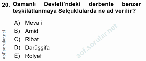 20. soru: Osmanlı Devleti'ndeki derbente benzer teşkilâtlanmaya Selçuklularda ne ad verilir? A) Mevali B) Amid C) Ribat D) Darü…