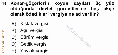 11. soru: Konar-göçerlerin koyun sayıları üç yüz olduğunda devlet görevlilerine beş akçe olarak ödedikleri vergiye ne ad verili…