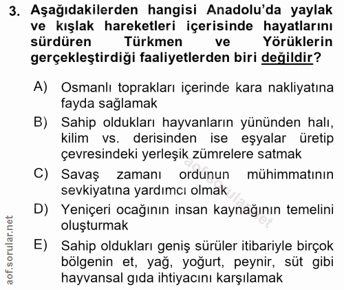 3. soru: Aşağıdakilerden hangisi Anadolu'da yaylak ve kışlak hareketleri içerisinde hayatlarını sürdüren Türkmen ve Yörüklerin…