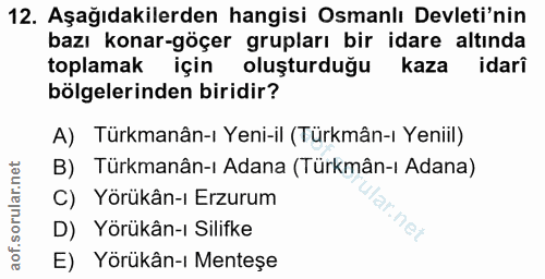 12. soru: Aşağıdakilerden hangisi Osmanlı Devleti'nin bazı konar-göçer grupları bir idare altında toplamak için oluşturduğu kaz…