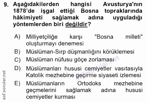 9. soru: Aşağıdakilerden hangisi Avusturya'nın 1878'de işgal ettiği Bosna topraklarında hâkimiyeti sağlamak adına uyguladığı y…