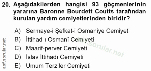 20. soru: Aşağıdakilerden hangisi 93 göçmenlerinin yararına Baronne Burdett Coutts tarafindan kurulan yardım cemiyetlerinden bi…