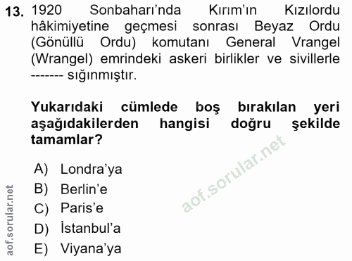 13. soru: 1920 Sonbaharı'nda Kırım'ın Kızılordu hâkimiyetine geçmesi sonrası Beyaz Ordu (Gönüllü Ordu) komutanı General Vrangel…
