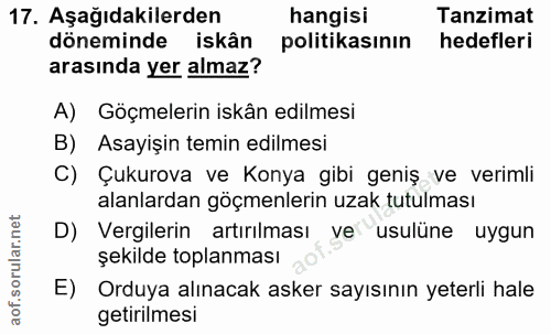 17. soru: Aşağıdakilerden hangisi Tanzimat döneminde iskân politikasının hedefleri arasında yer almaz? A) Göçmelerin iskân edil…