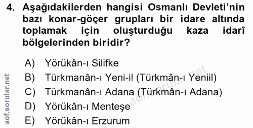 4. soru: Aşağıdakilerden hangisi Osmanlı Devleti'nin bazı konar-göçer grupları bir idare altında toplamak için oluşturduğu kaz…