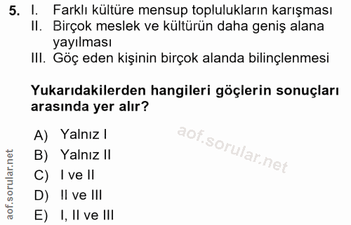 5. soru: I. Farklı kültüre mensup toplulukların karışması II. Birçok meslek ve kültürün daha geniş alana yayılması III. Göç ed…