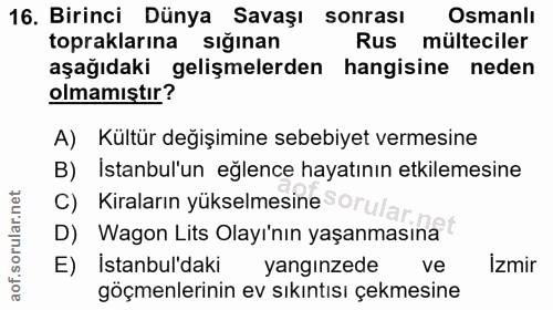 16. soru: Birinci Dünya Savaşı sonrası Osmanlı topraklarına sığınan Rus mülteciler aşağıdaki gelişmelerden hangisine neden olma…