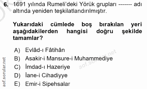 6. soru: 1691 yılında Rumeli'deki Yörük grupları --. -- adi altında yeniden teşkilatlandırılmıştır. Yukarıdaki cümlede boş bır…