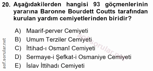 20. soru: Aşağıdakilerden hangisi 93 göçmenlerinin yararına Baronne Burdett Coutts tarafindan kurulan yardım cemiyetlerinden bi…